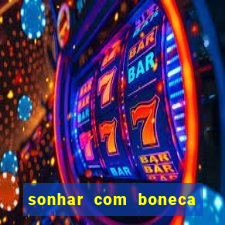 sonhar com boneca jogo do bicho